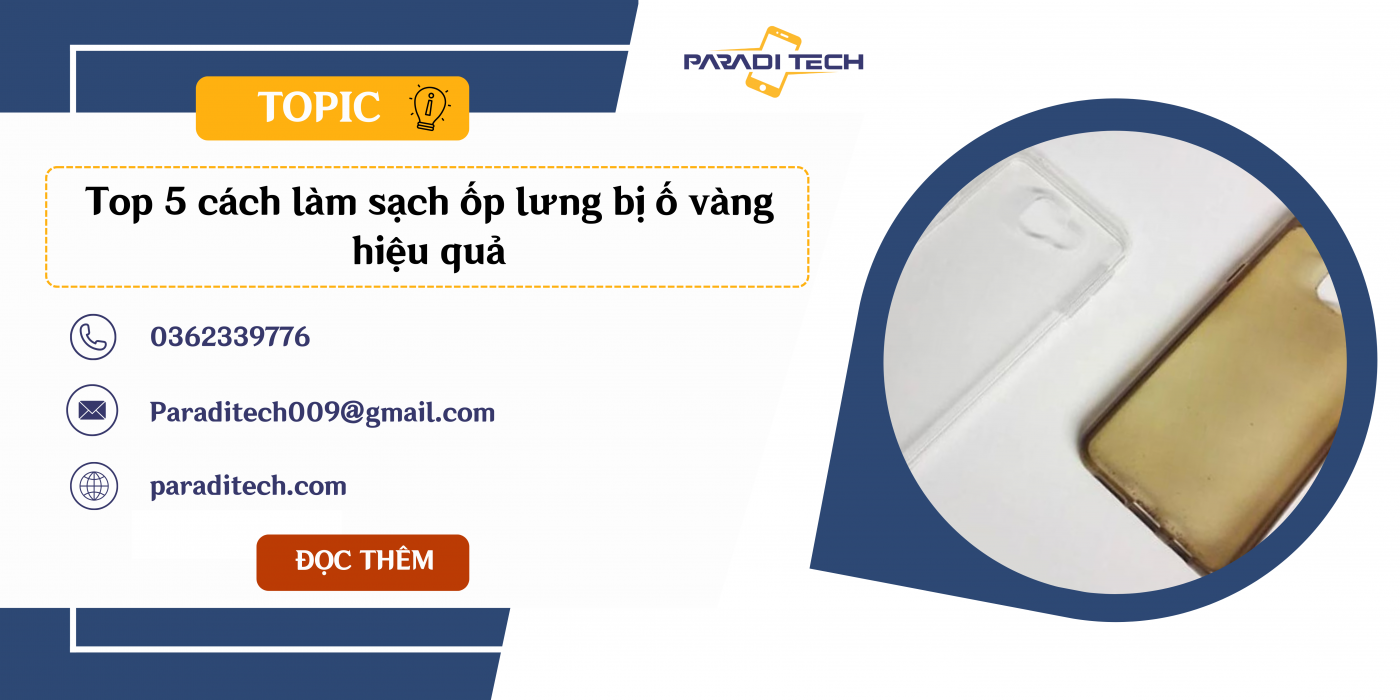 Top 5 cách làm sạch ốp lưng bị ố vàng hiệu quả