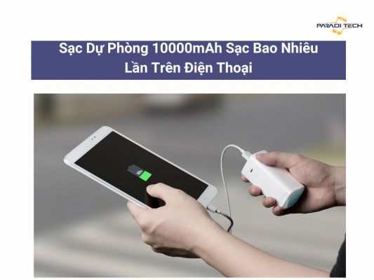 Sạc dự phòng 10000mah sạc được bao nhiêu lần