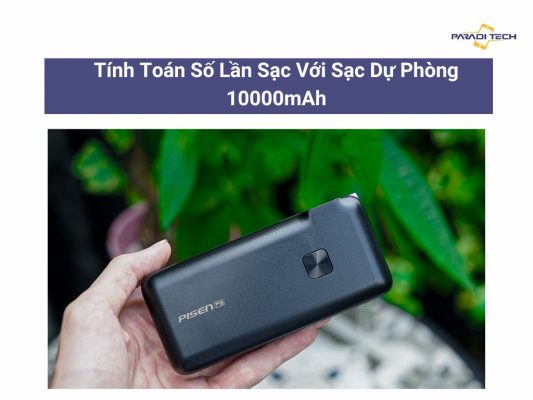 Sạc dự phòng 10000mah sạc được bao nhiêu lần