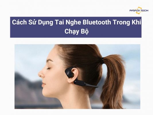 Cách dùng tai nghe bluetooth