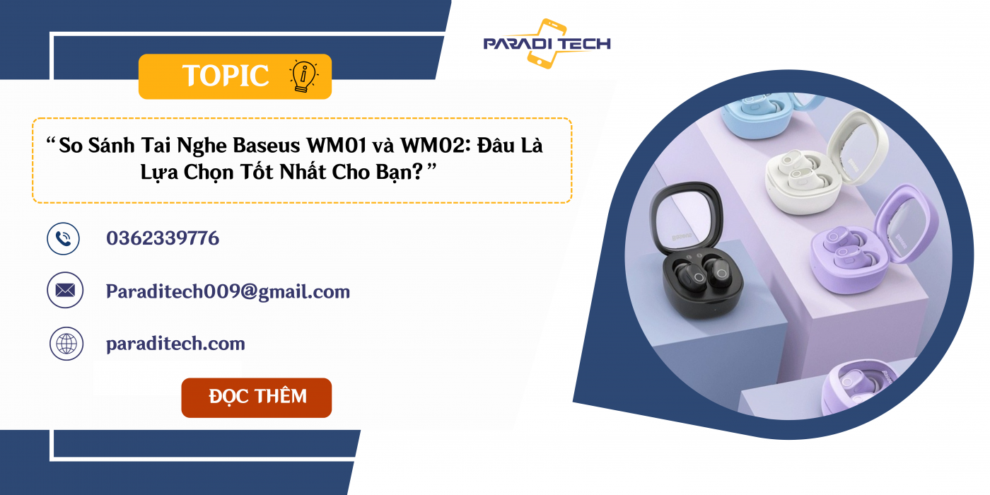 So Sánh Tai Nghe Baseus WM01 và WM02: Đâu Là Lựa Chọn Tốt Nhất Cho Bạn?